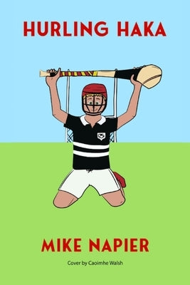 Hurling Haka by Napier, Mike