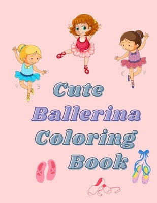 cute Ballerina coloring book: Ballet Coloring Book For Girls and boys, gifts for ballerina by Momy