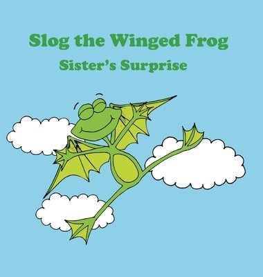 Slog the Winged Frog and Sister's Surprise by Jaaziel, Javelin J.