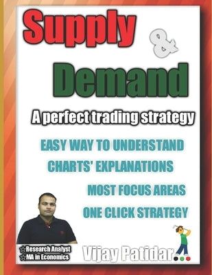 Supply & Demand: : A perfect trading strategy by Patidar, Vijay