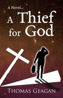 A Thief for God by Geagan, Thomas