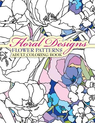 Floral Designs Flower Patterns Adult Coloring Book by Coloring Books, Lilt Kids