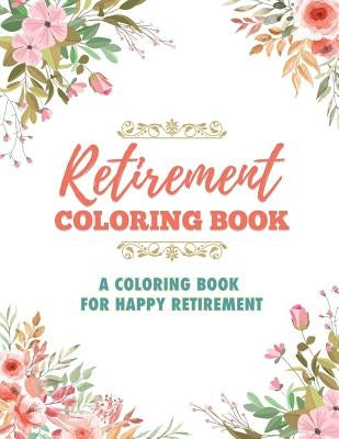 Retirement Coloring Book: A Coloring Book For Happy Retirement by Rodden, James