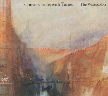 Conversations with Turner: The Watercolors by Bell, Nicholas R.