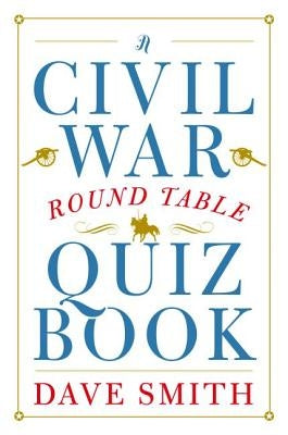 A Civil War Round Table Quiz Book by Smith, Dave