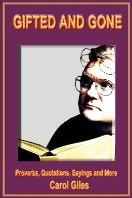 Gifted and Gone: Proverbs, Quotations, Sayings and More by Giles, Carol