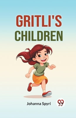 Gritli's Children by Spyri, Johanna