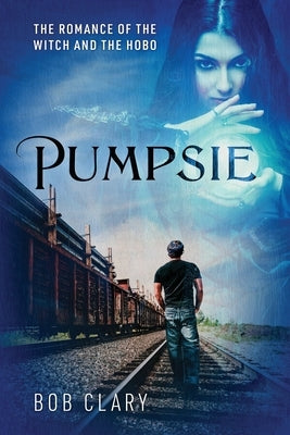 Pumpsie: The Romance of the Witch and the Hobo by Clary, Bob