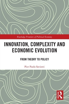 Innovation, Complexity and Economic Evolution: From Theory to Policy by Saviotti, Pier Paolo