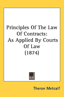 Principles Of The Law Of Contracts: As Applied By Courts Of Law (1874) by Metcalf, Theron