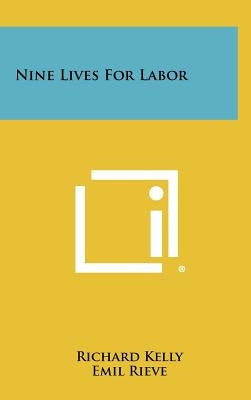 Nine Lives For Labor by Kelly, Richard