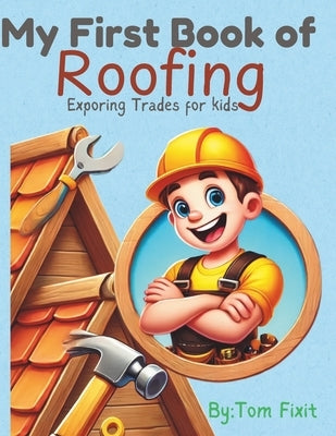 My First Book of Roofing: Exploring Trades For Kids by Fixit, Tom