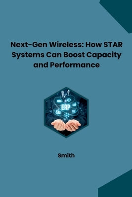 Next-Gen Wireless: How STAR Systems Can Boost Capacity and Performance by Smith