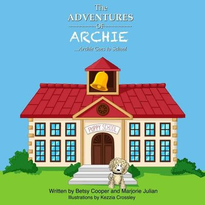 The Adventures of Archie: Archie Goes to School: Archie Goes to School by Julian, Marjorie