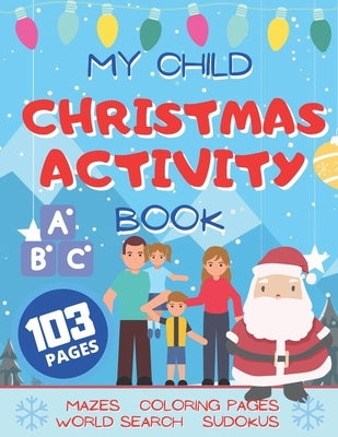 My Child Christmas Activity Book: Unique Workbook for Children Aged 3-5 with Mazes Sudokus Words Search and Coloring Pages by Publishing, Activwonsky