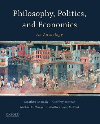 Philosophy, Politics, and Economics: An Anthology by Anomaly, Jonathan