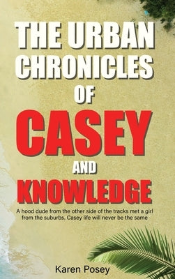 The Urban Chronicles of Casey and Knowledge by Posey, Karen