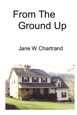 From The Ground Up by Chartrand, Jane W.