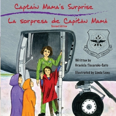 Captain Mama's Surprise / La Sorpresa de Capitán Mamá: 2nd in an award-winning, bilingual children's aviation picture book series by Tiscareño-Sato, Graciela