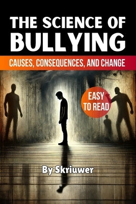 The Science of Bullying: Causes, Consequences, and Change by Skriuwer Com