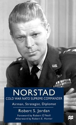 Norstad: Cold-War NATO Supreme Commander: Airman, Strategist, Diplomat by Na, Na