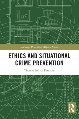 Ethics and Situational Crime Prevention by Petersen, Thomas Søbirk