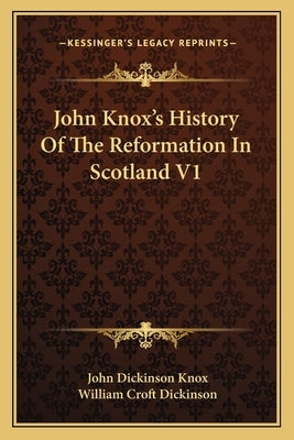 John Knox's History Of The Reformation In Scotland V1 by Knox, John Dickinson