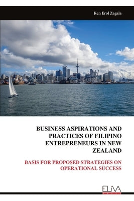 Business Aspirations and Practices of Filipino Entrepreneurs in New Zealand by Zagala, Ken Erol