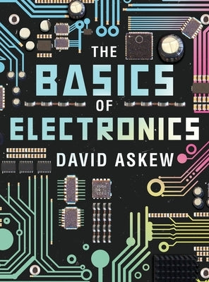 The Basics of Electronics by Askew, David
