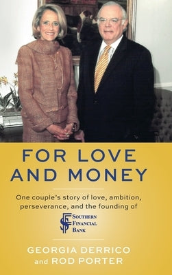 For Love and Money: One couple's story of love, ambition, perseverance, and the founding of Southern Financial Bank by Derrico, Georgia