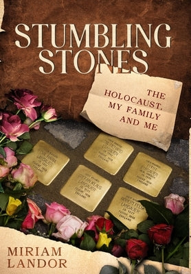 Stumbling Stones: The Holocaust, My Family and Me by Landor, Miriam