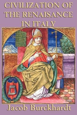 Civilization of the Renaissance in Italy by Burkhardt, Jacob