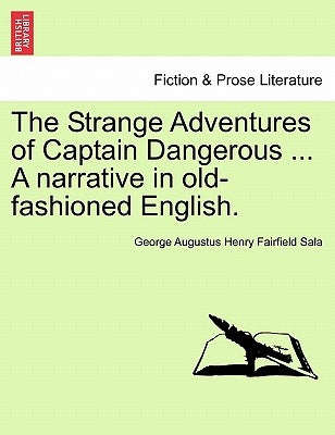 The Strange Adventures of Captain Dangerous ... a Narrative in Old-Fashioned English. by Sala, George Augustus Henry Fairfield