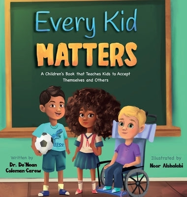 Every Kid Matters: A Children's Book that Teaches Kids to Accept Themselves and Others by Coleman-Carew, De'nean