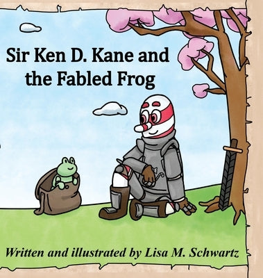 Sir Ken D. Kane and the Fabled Frog by Schwartz, Lisa