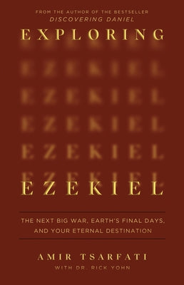 Exploring Ezekiel: The Next Big War, Earth's Final Days, and Your Eternal Destination by Tsarfati, Amir