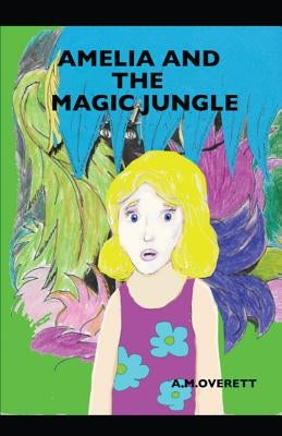 Amelia and the Magic Jungle by Overett, A. M.