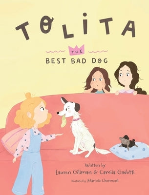 Tolita: The Best Bad Dog by Gillman, Lauren