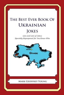 The Best Ever Book of Ukrainian Jokes: Lots and Lots of Jokes Specially Repurposed for You-Know-Who by Young, Mark Geoffrey