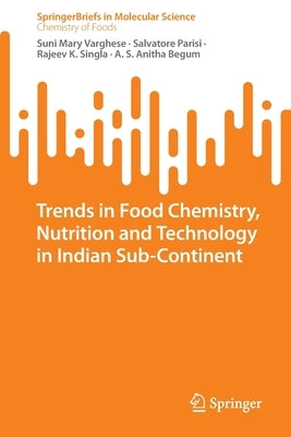 Trends in Food Chemistry, Nutrition and Technology in Indian Sub-Continent by Varghese, Suni Mary