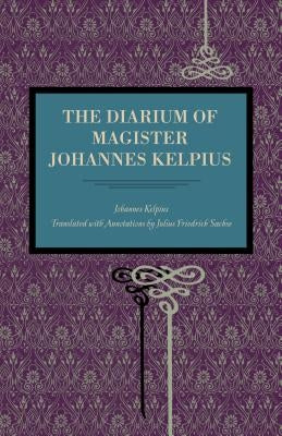 The Diarium of Magister Johannes Kelpius by Kelpius, Johannes