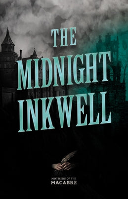 The Midnight Inkwell;Sinister Short Stories by Classic Women Writers by Various