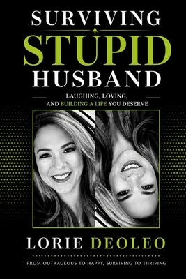 Surviving a Stupid Husband -: Laughing, Loving, and Building an Extraordinary Life Together by Deoleo, Tony
