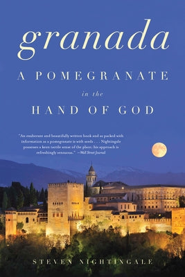 Granada: A Pomegranate in the Hand of God by Nightingale, Steven