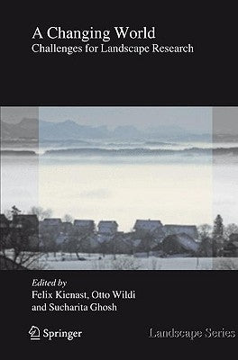 A Changing World: Challenges for Landscape Research by Kienast, Felix