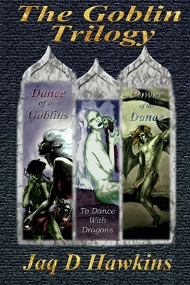 The Goblin Trilogy by Hawkins, Jaq D.