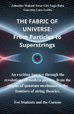 The Fabric of the Universe: From Particles to Superstrings: An exciting journey through the revolutions of modern physics, from the origins of qua by Lozito, Giacomo Luca