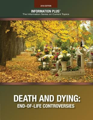 Death and Dying: End-Of-Life Controversies by Information Plus