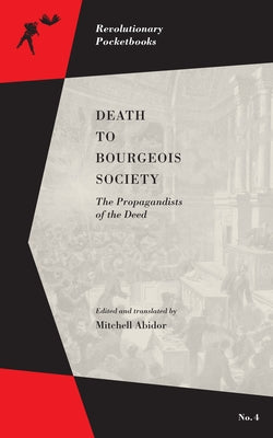 Death to Bourgeois Society: The Propagandists of the Deed by Abidor, Mitchell