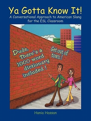 YA Gotta Know It!: A Conversational Approach to American Slang for the ESL Classroom by Hassan, Hania